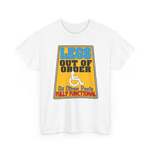 Load image into Gallery viewer, Legs Out of Order Funny Disability Tee — “All Other Parts Fully Functional”
