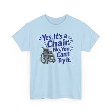 Load image into Gallery viewer, Wheelchair Humor T‑Shirt — "Yes, It’s a Chair. No, You Can’t Try It."