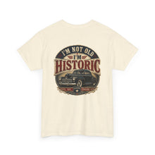 Load image into Gallery viewer, Historic Vintage Car T-Shirt — "I'm Not Old, I'm Historic"