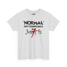 Load image into Gallery viewer, Christian T-Shirt – "Normal Isn't Coming Back But Jesus Is" Graphic Tee