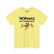Load image into Gallery viewer, Christian T-Shirt – "Normal Isn't Coming Back But Jesus Is" Graphic Tee