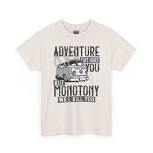Load image into Gallery viewer, Adventure May Hurt You But Monotony Will Kill You
