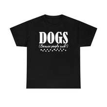 Load image into Gallery viewer, Dogs because people suck - black