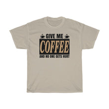 Load image into Gallery viewer, Give Me Coffee And No One Gets Hurt!