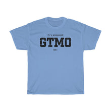 Load image into Gallery viewer, It's Pronounced GTMO duh!