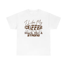 Load image into Gallery viewer, I Like My Coffee Like I Like My Men...