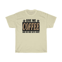 Load image into Gallery viewer, Give Me Coffee And No One Gets Hurt!