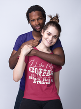 Load image into Gallery viewer, I Like My Coffee Like I Like My Women...