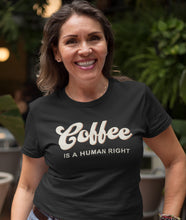 Load image into Gallery viewer, Coffee Is A Human Right