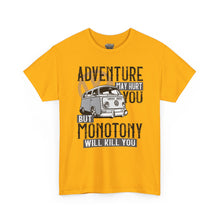 Load image into Gallery viewer, Adventure May Hurt You But Monotony Will Kill You
