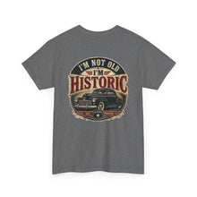 Load image into Gallery viewer, Historic Vintage Car T-Shirt — "I'm Not Old, I'm Historic"
