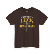 Load image into Gallery viewer, “I Don't Need Luck, I Have Jesus” T-shirt

