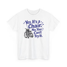 Load image into Gallery viewer, Wheelchair Humor T‑Shirt — "Yes, It’s a Chair. No, You Can’t Try It."
