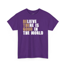 Load image into Gallery viewer, Believe There Is Good In The World — Inspirational T-shirt
