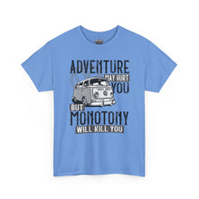 Load image into Gallery viewer, Adventure May Hurt You But Monotony Will Kill You
