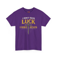 Load image into Gallery viewer, “I Don't Need Luck, I Have Jesus” T-shirt
