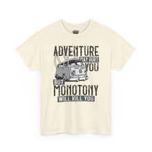 Load image into Gallery viewer, Adventure May Hurt You But Monotony Will Kill You

