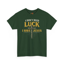 Load image into Gallery viewer, “I Don't Need Luck, I Have Jesus” T-shirt
