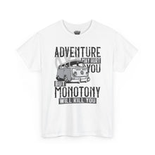 Load image into Gallery viewer, Adventure May Hurt You But Monotony Will Kill You
