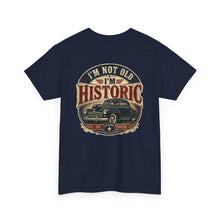 Load image into Gallery viewer, Historic Vintage Car T-Shirt — "I'm Not Old, I'm Historic"
