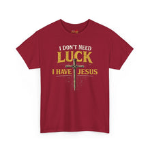 Load image into Gallery viewer, “I Don't Need Luck, I Have Jesus” T-shirt
