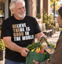 Load image into Gallery viewer, Believe There Is Good In The World — Inspirational T-shirt

