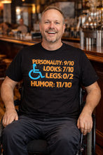 Load image into Gallery viewer, Humor Rating Wheelchair T-Shirt — “Personality 9/10, Looks 7/10, Legs 0/2, Humor 11/10”
