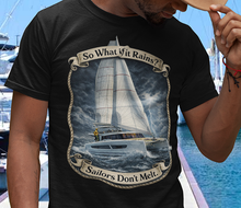 Load image into Gallery viewer, "So What If It Rains? Sailors Don't Melt" Sailing Graphic Shirt
